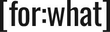 [for:what]